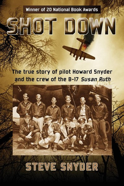 SHOT DOWN: The true story of pilot Howard Snyder and the crew of the B-17 Susan Ruth