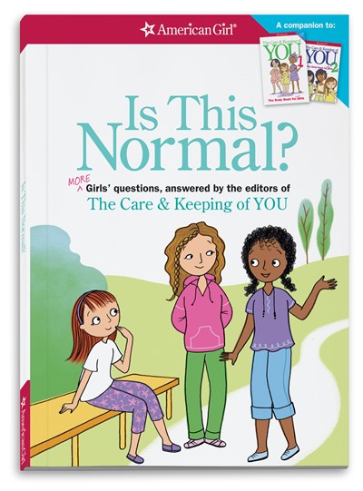 Is This Normal (Revised): MORE Girls' Questions, Answered by the Editors of The Care & Keeping of You