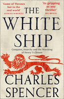 The White Ship: Conquest, Anarchy and the Wrecking of Henry I’s Dream