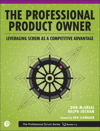 Professional Product Owner, The: Leveraging Scrum as a Competitive Advantage