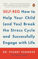 Self-Reg: How to Help Your Child (and You) Break the Stress Cycle and Successfully Engage with Life