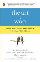 The Art of Woo: Using Strategic Persuasion to Sell Your Ideas