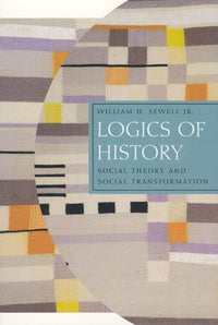 Logics of History: Social Theory and Social Transformation