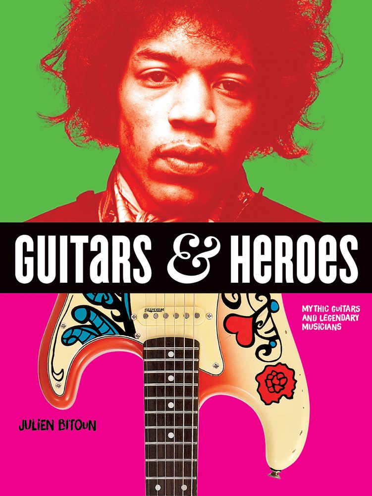 Guitars and Heroes: Mythic Guitars and Legendary Musicians