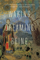 Waking, Dreaming, Being: Self and Consciousness in Neuroscience, Meditation, and Philosophy