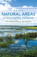 A Guide to Natural Areas of Southern Indiana: 119 Unique Places to Explore