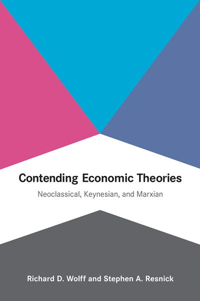 Contending Economic Theories: Neoclassical, Keynesian, and Marxian