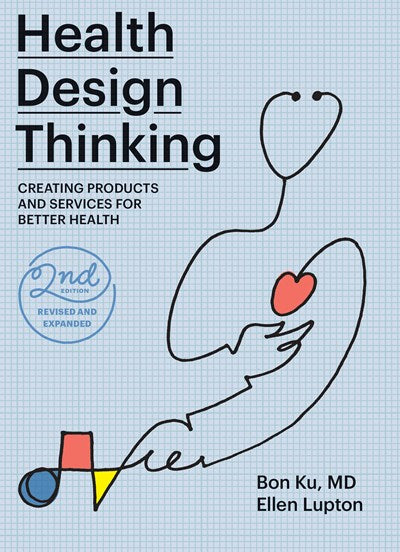 Health Design Thinking, second edition: Creating Products and Services for Better Health