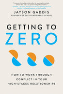 Getting to Zero: How to Work Through Conflict in Your High-Stakes Relationships