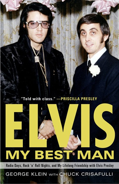 Elvis: My Best Man : Radio Days, Rock 'n' Roll Nights, and My Lifelong Friendship with Elvis Presley