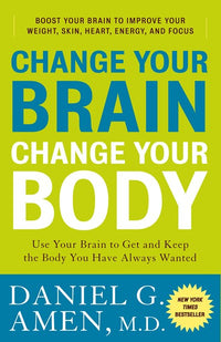 Change Your Brain, Change Your Body: Use Your Brain to Get and Keep the Body You Have Always Wanted