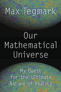 Our Mathematical Universe: My Quest for the Ultimate Nature of Reality