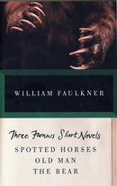 THREE FAMOUS SHORT NOVELS: Spotted Horses, Old Man, The Bear