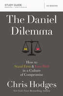 The Daniel Dilemma Bible Study Guide: How to Stand Firm and Love Well in a Culture of Compromise