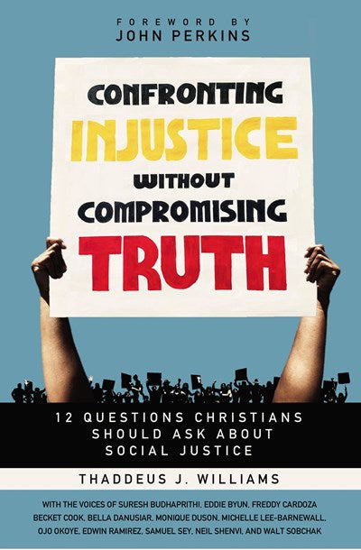 Confronting Injustice without Compromising Truth: 12 Questions Christians Should Ask About Social Justice