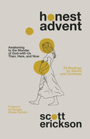 Honest Advent: Awakening to the Wonder of God-with-Us Then, Here, and Now