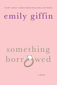 Something Borrowed: A Novel