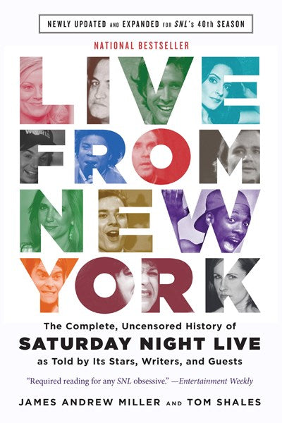 Live From New York: The Complete, Uncensored History of Saturday Night Live as Told by Its Stars, Writers, and Guests