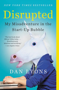 Disrupted: My Misadventure in the Start-Up Bubble