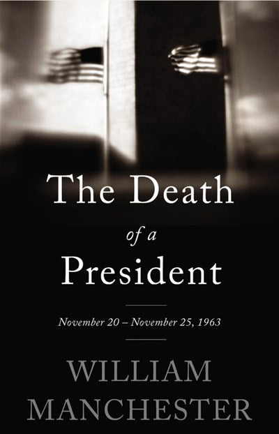 The Death of a President: November 20-November 25, 1963