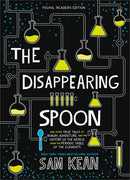 The Disappearing Spoon: And Other True Tales of Rivalry, Adventure, and the History of the World from the Periodic Table of the Elements (Young Readers Edition)