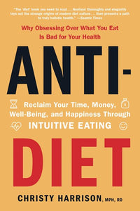 Anti-Diet: Reclaim Your Time, Money, Well-Being, and Happiness Through Intuitive Eating