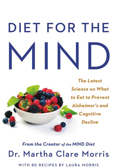 Diet for the MIND: The Latest Science on What to Eat to Prevent Alzheimer's and Cognitive Decline -- From the Creator of the MIND Diet