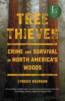 Tree Thieves: Crime and Survival in North America's Woods