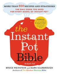 The Instant Pot Bible: More than 350 Recipes and Strategies: The Only Book You Need for Every Model of Instant Pot