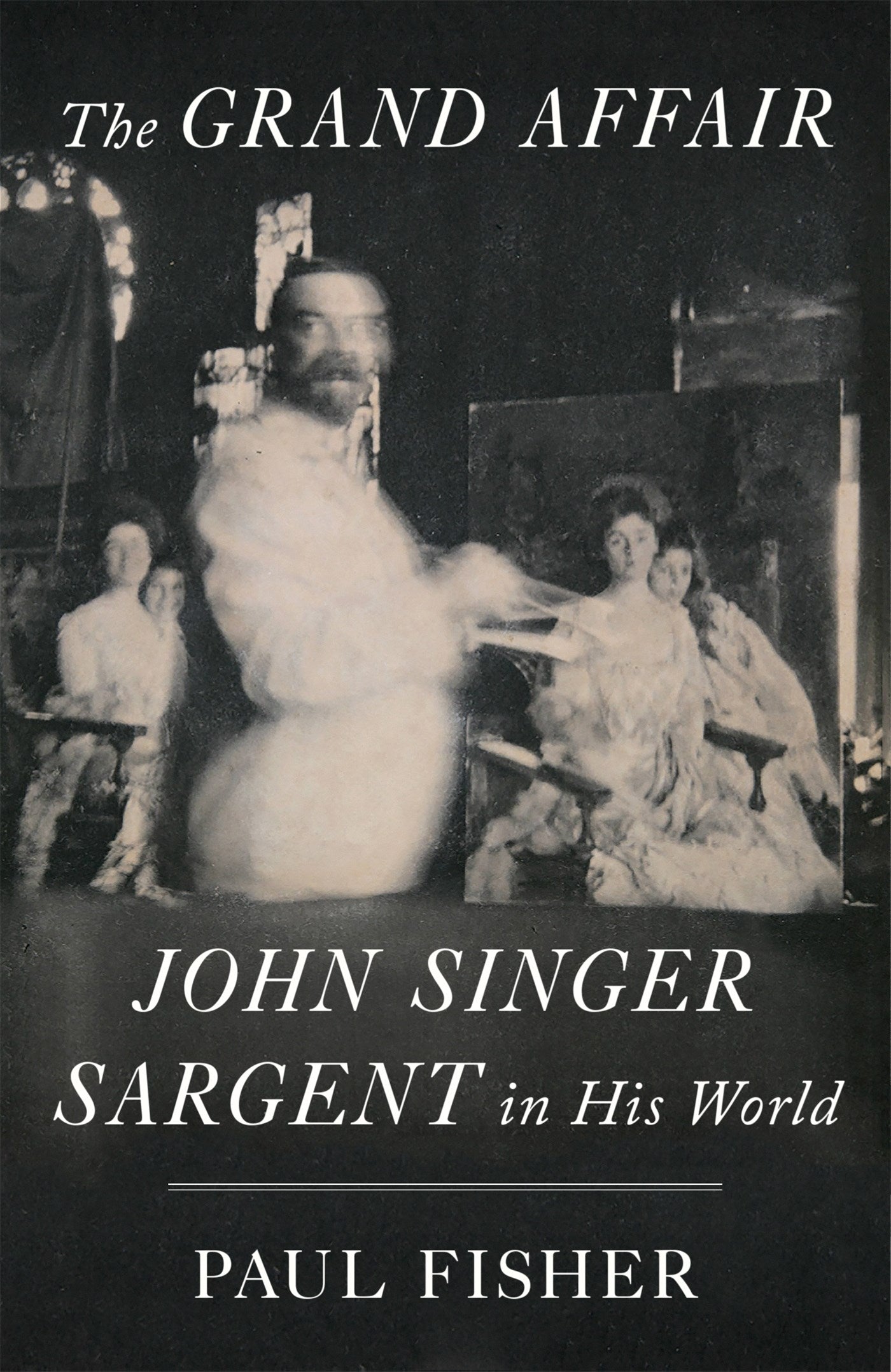 The Grand Affair: John Singer Sargent in His World