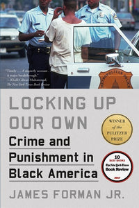 Locking Up Our Own: Crime and Punishment in Black America