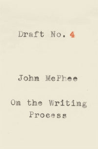 Draft No. 4: On the Writing Process