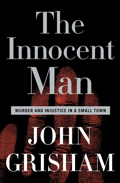 The Innocent Man: Murder and Injustice in a Small Town