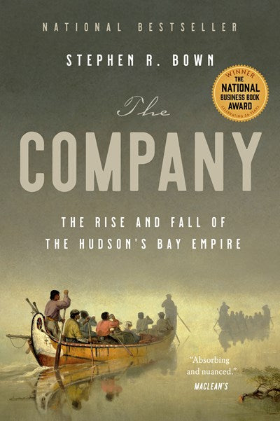 The Company: The Rise and Fall of the Hudson's Bay Empire