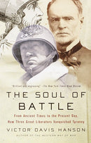 The Soul of Battle: From Ancient Times to the Present Day, How Three Great Liberators Vanquished Tyranny