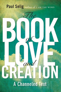 The Book of Love and Creation: A Channeled Text