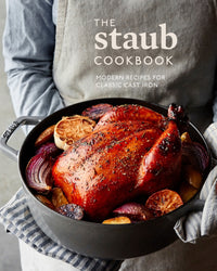 The Staub Cookbook: Modern Recipes for Classic Cast Iron