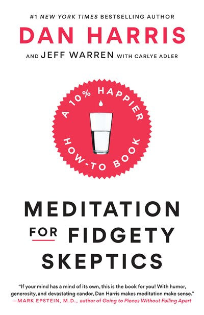 Meditation for Fidgety Skeptics: A 10% Happier How-to Book