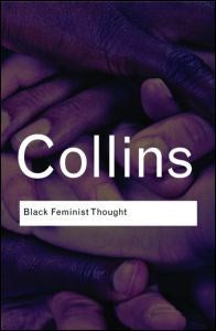 Black Feminist Thought: Knowledge, Consciousness, and the Politics of Empowerment