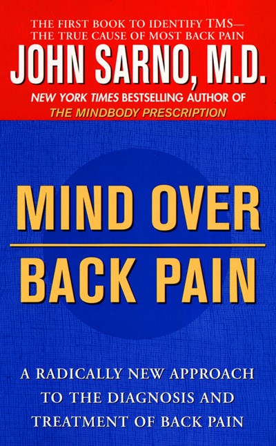 Mind Over Back Pain: A Radically New Approach to the Diagnosis and Treatment of Back Pain