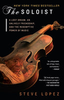 The Soloist: A Lost Dream, an Unlikely Friendship, and the Redemptive Power of Music