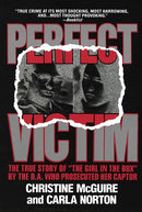 Perfect Victim: The True Story of The Girl in the Box by the D.A. That Prosecuted Her Captor