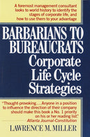 Barbarians to Bureaucrats: Corporate Life Cycle Strategies : Corporate Life Cycle Strategies