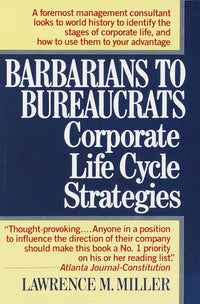 Barbarians to Bureaucrats: Corporate Life Cycle Strategies : Corporate Life Cycle Strategies