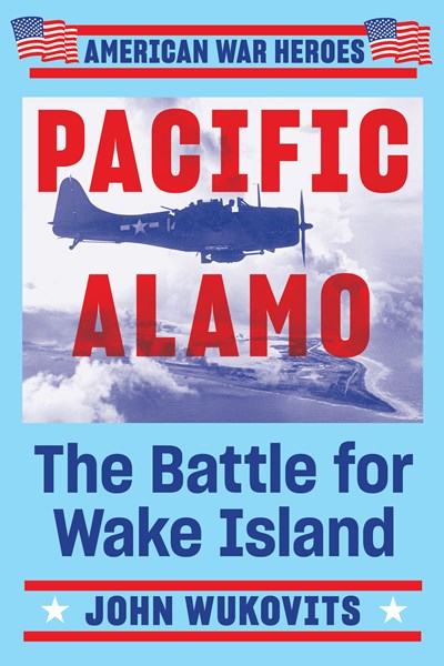 Pacific Alamo: The Battle for Wake Island