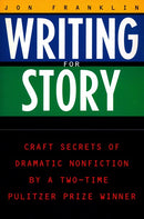 Writing for Story: Craft Secrets of Dramatic Nonfiction