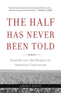 The Half Has Never Been Told: Slavery and the Making of American Capitalism