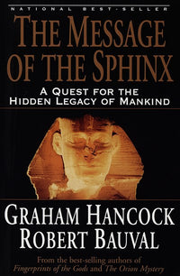 The Message of the Sphinx: A Quest for the Hidden Legacy of Mankind