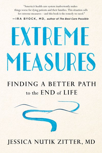 Extreme Measures: Finding a Better Path to the End of Life