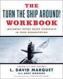 The Turn The Ship Around! Workbook: Implement Intent-Based Leadership In Your Organization